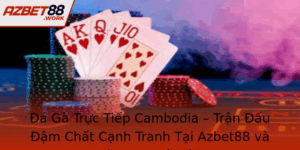 A Ga Truc Tiep Cambodia Tran Au Am Chat Canh Tranh Tai Azbet88 Va Nhung Co Hoi Vang