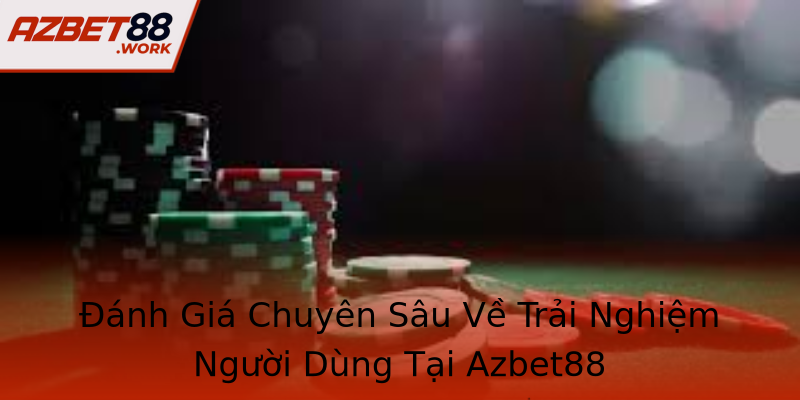 Đánh Giá Chuyên Sâu Về Trải Nghiệm Người Dùng Tại Azbet88 Đánh Giá Chuyên Sâu Về Trải Nghiệm Người Dùng Tại Azbet88