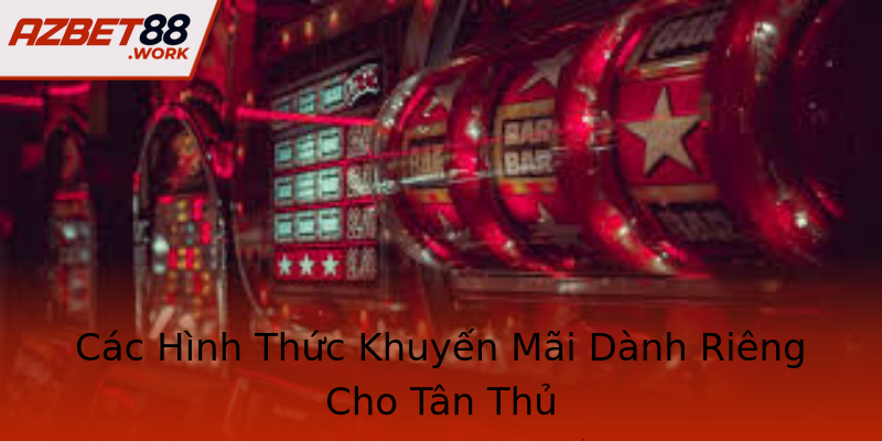Các Hình Thức Khuyến Mãi Dành Riêng Cho Tân Thủ