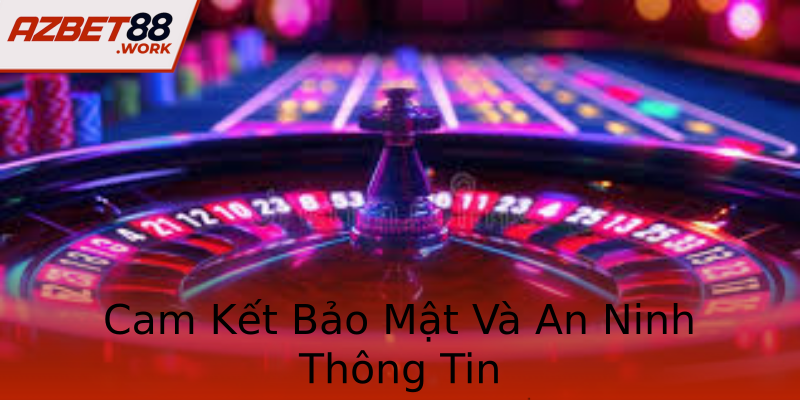 Cam Kết Bảo Mật Và An Ninh Thông Tin Cam Kết Bảo Mật Và An Ninh Thông Tin