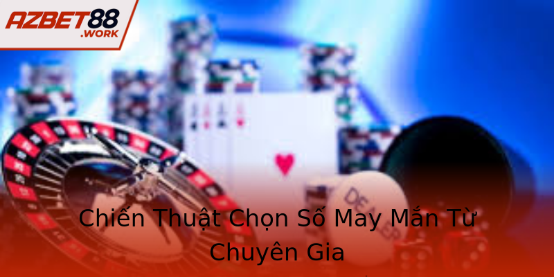 Chiến Thuật Chọn Số May Mắn Từ Chuyên Gia Chiến Thuật Chọn Số May Mắn Từ Chuyên Gia