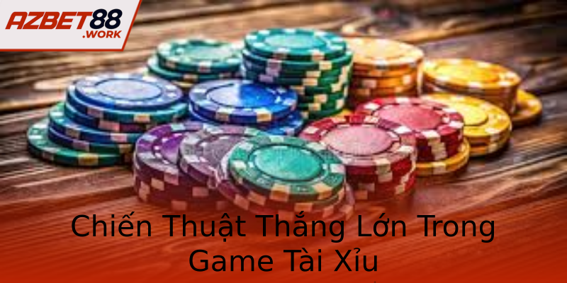 Chiến Thuật Thắng Lớn Trong Game Tài Xỉu Chiến Thuật Thắng Lớn Trong Game Tài Xỉu