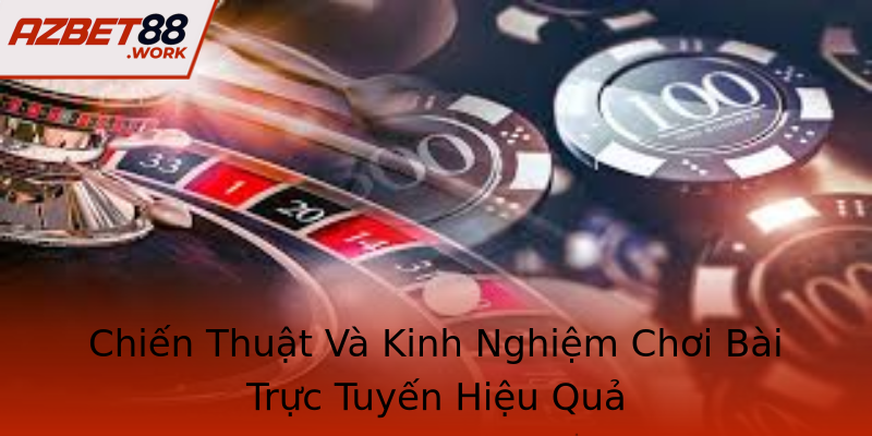 Chiến Thuật Và Kinh Nghiệm Chơi Bài Trực Tuyến Hiệu Quả Chiến Thuật Và Kinh Nghiệm Chơi Bài Trực Tuyến Hiệu Quả