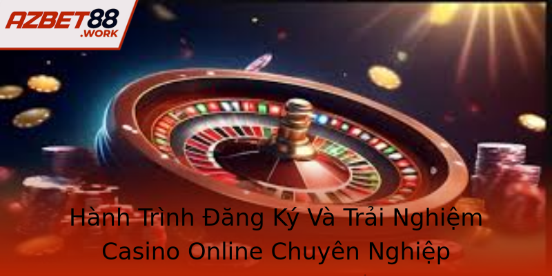 Hành Trình Đăng Ký Và Trải Nghiệm Casino Online Chuyên Nghiệp Hành Trình Đăng Ký Và Trải Nghiệm Casino Online Chuyên Nghiệp