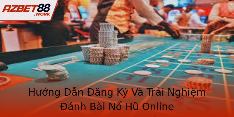 Hướng Dẫn Đăng Ký Và Trải Nghiệm Đánh Bài Nổ Hũ Online Hướng Dẫn Đăng Ký Và Trải Nghiệm Đánh Bài Nổ Hũ Online