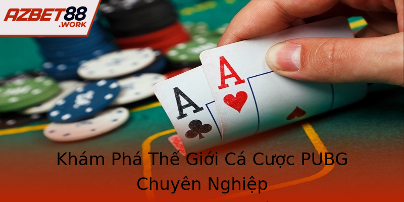 Khám Phá Thế Giới Cá Cược PUBG Chuyên Nghiệp Khám Phá Thế Giới Cá Cược PUBG Chuyên Nghiệp