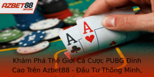 Kham Pha The Gioi Ca Cuoc Pubg Inh Cao Tren Azbet88 Au Tu Thong Minh Chien Thang Am A 1