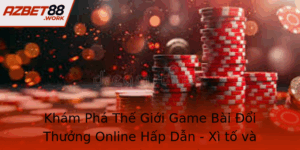 Kham Pha The Gioi Game Bai Oi Thuong Online Hap Dan Xi To Va Azbet88 1