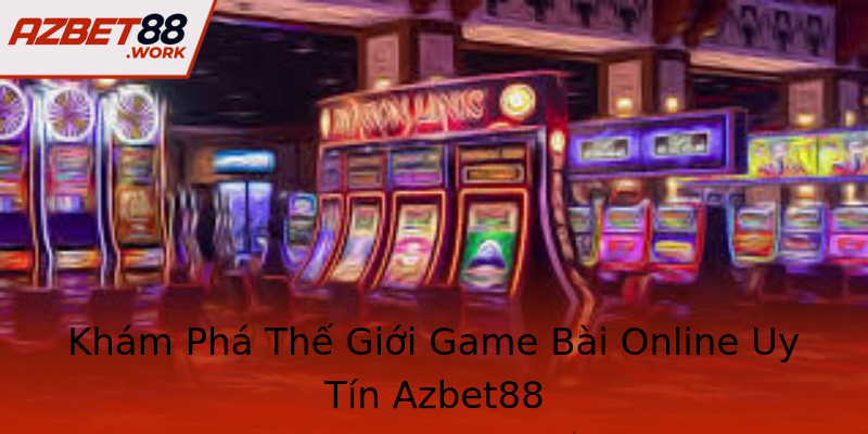 Khám Phá Thế Giới Game Bài Online Uy Tín Azbet88 Khám Phá Thế Giới Game Bài Online Uy Tín Azbet88