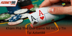 Kham Pha The Gioi Game No Hu Uy Tin Tai Azbet88