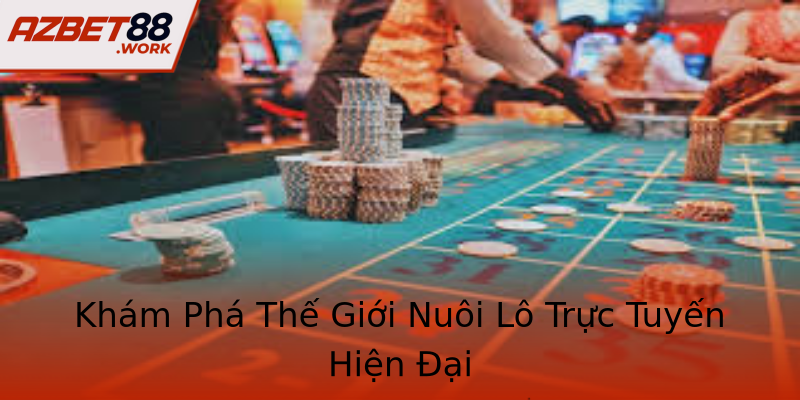Khám Phá Thế Giới Nuôi Lô Trực Tuyến Hiện Đại Khám Phá Thế Giới Nuôi Lô Trực Tuyến Hiện Đại