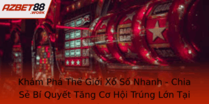 Kham Pha The Gioi Xo So Nhanh Chia Se Bi Quyet Tang Co Hoi Trung Lon Tai Azbet88 5
