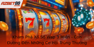 Kham Pha Xo So Wap 3 Mien Con Uong En Nhung Co Hoi Trung Thuong Ac Biet Cung Azbet88