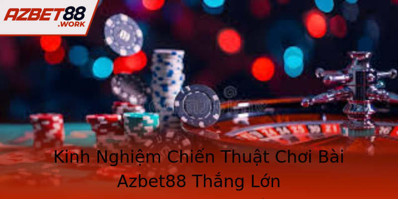 Kinh Nghiệm Chiến Thuật Chơi Bài Azbet88 Thắng Lớn Kinh Nghiệm Chiến Thuật Chơi Bài Azbet88 Thắng Lớn