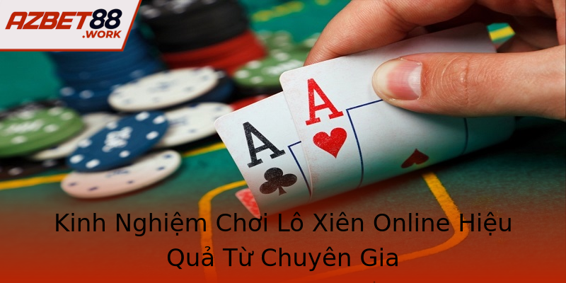 Kinh Nghiệm Chơi Lô Xiên Online Hiệu Quả Từ Chuyên Gia Kinh Nghiệm Chơi Lô Xiên Online Hiệu Quả Từ Chuyên Gia