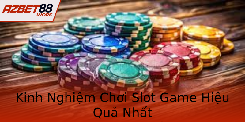 Kinh Nghiệm Chơi Slot Game Hiệu Quả Nhất Kinh Nghiệm Chơi Slot Game Hiệu Quả Nhất
