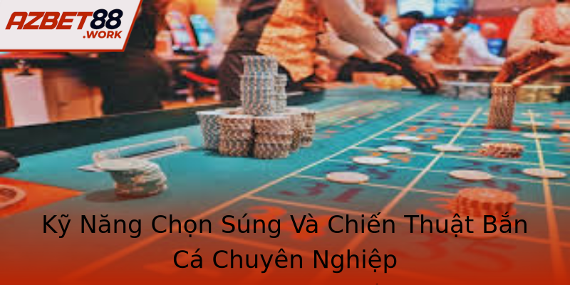 Kỹ Năng Chọn Súng Và Chiến Thuật Bắn Cá Chuyên Nghiệp Kỹ Năng Chọn Súng Và Chiến Thuật Bắn Cá Chuyên Nghiệp
