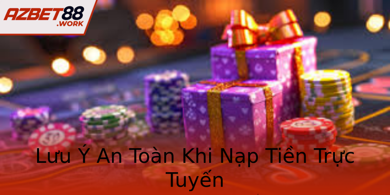 Lưu Ý An Toàn Khi Nạp Tiền Trực Tuyến Lưu Ý An Toàn Khi Nạp Tiền Trực Tuyến