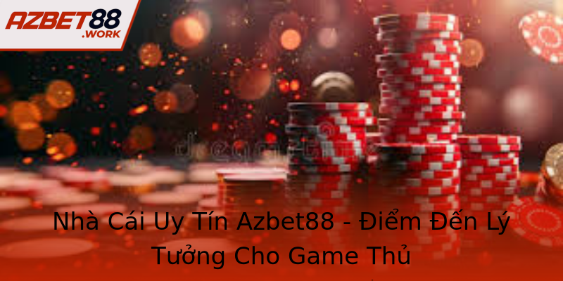Nhà Cái Uy Tín Azbet88 - Điểm Đến Lý Tưởng Cho Game Thủ Nhà Cái Uy Tín Azbet88 - Điểm Đến Lý Tưởng Cho Game Thủ