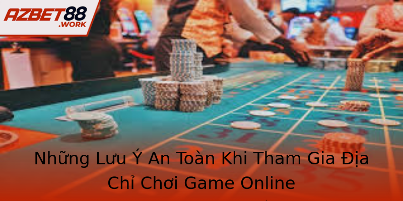 Những Lưu Ý An Toàn Khi Tham Gia Địa Chỉ Chơi Game Online Những Lưu Ý An Toàn Khi Tham Gia Địa Chỉ Chơi Game Online