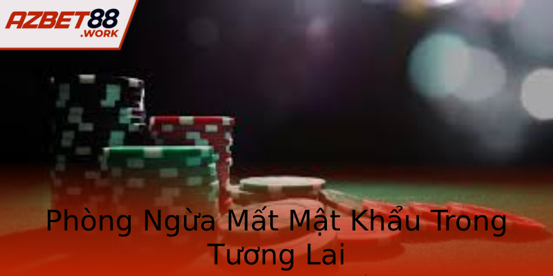 Phòng Ngừa Mất Mật Khẩu Trong Tương Lai Phòng Ngừa Mất Mật Khẩu Trong Tương Lai