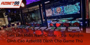 Tien Len Mien Nam Online Trai Nghiem Inh Cao Azbet88 Danh Cho Game Thu Chuyen Nghiep