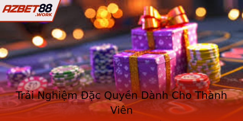Trải Nghiệm Đặc Quyền Dành Cho Thành Viên