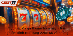 Truc Tiep A Ga Thomo Hom Nay Trai Nghiem Inh Cao Cung Azbet88 Va Nhung Chien Thuat Vang 1